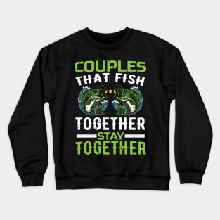 couples that fish together stay together Crewneck Sweatshirt